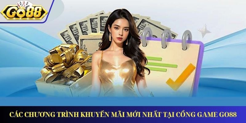 Các chương trình khuyến mãi mới nhất tại cổng game GO88