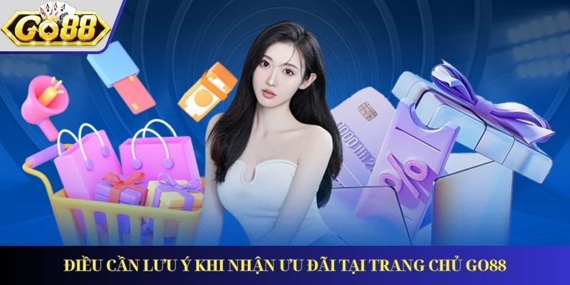 Điều cần lưu ý khi nhận ưu đãi tại trang chủ GO88