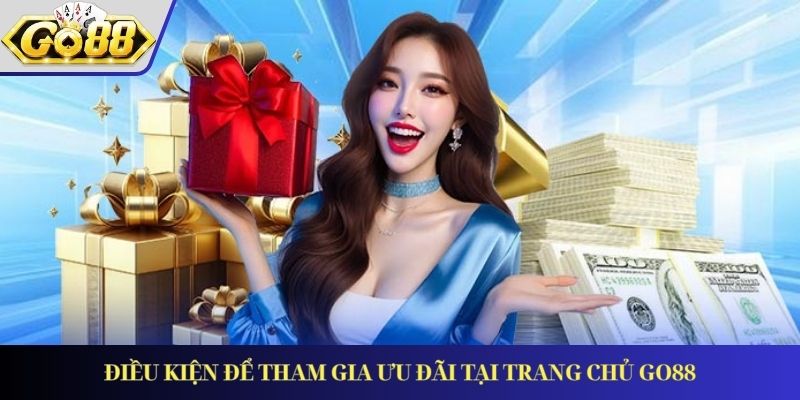 Điều kiện để tham gia ưu đãi tại trang chủ GO88