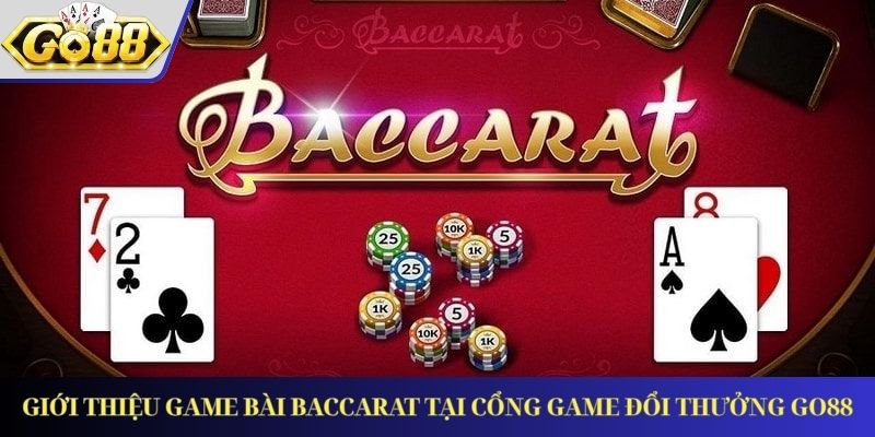 Giới Thiệu Game Bài Baccarat Tại Cổng Game Đổi Thưởng GO88