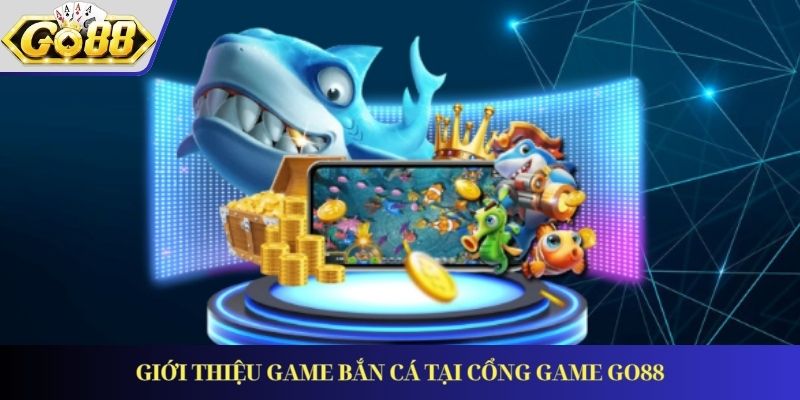 Giới thiệu game bắn cá tại cổng game GO88