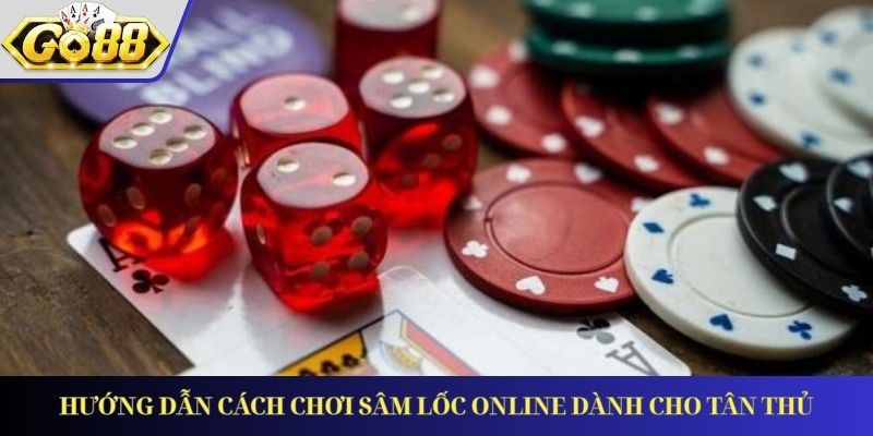 Hướng dẫn cách chơi Sâm Lốc online dành cho tân thủ