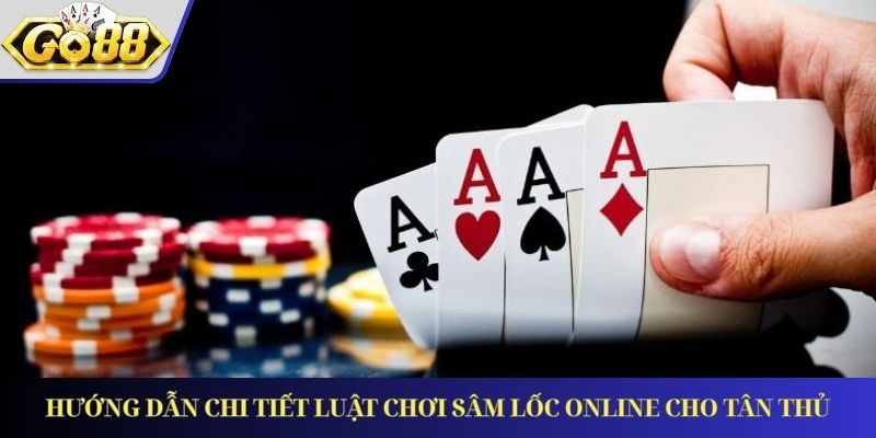 Hướng dẫn chi tiết luật chơi Sâm Lốc online cho tân thủ