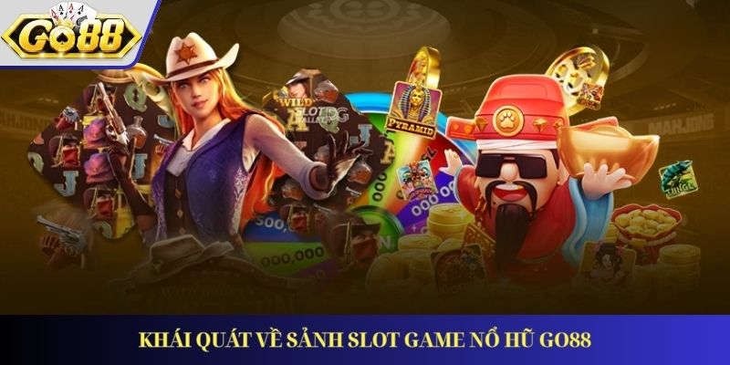 Khái quát về sảnh slot game nổ hũ GO88