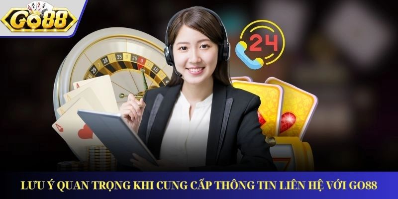 Lưu ý quan trọng khi cung cấp thông tin liên hệ với GO88