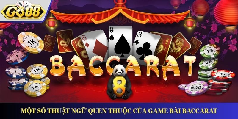 Một số thuật ngữ quen thuộc của game bài Baccarat