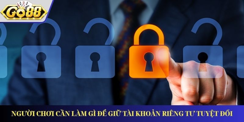 Người chơi cần làm gì để giữ tài khoản riêng tư tuyệt đối