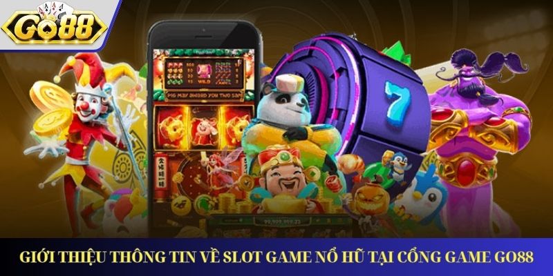 Giới Thiệu Thông Tin Về Slot Game Nổ Hũ Tại Cổng Game GO88