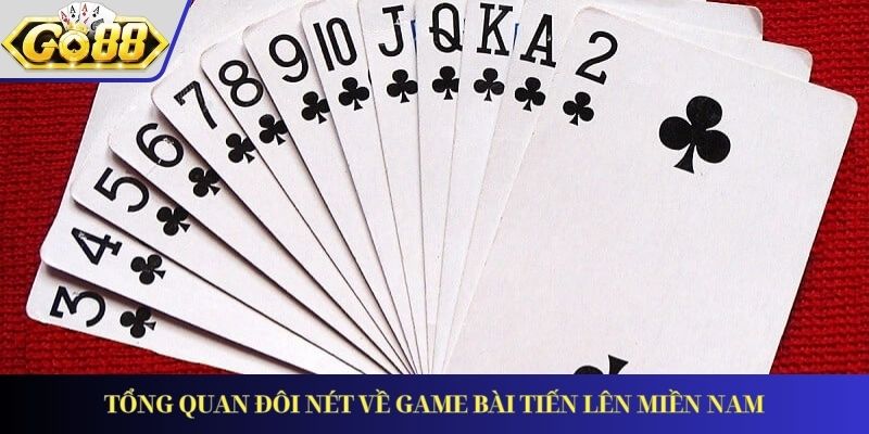 Tổng quan đôi nét về game bài Tiến Lên Miền Nam