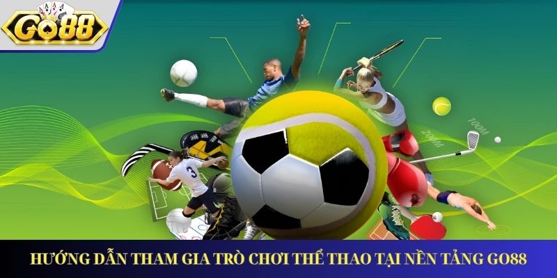 Hướng Dẫn Tham Gia Trò Chơi Thể Thao Tại Nền Tảng GO88